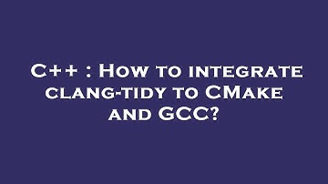 C++ : How to integrate clang-tidy to CMake and GCC?