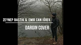 Zeynep Bastık & Emir Can İğrek - Dargın (cover) Resimi
