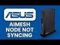 ASUS AiMesh Node Not Syncing 🔧 Manual Pairing Process to Reconnect Your Mesh Network Seamlessly
