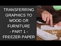 Transferring Graphics to Wood or Furniture - Part 1 - Freezer Paper Transferring Graphics to Wood or Furniture - Part 1 - Freezer Paper
