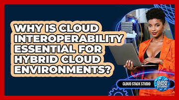 Why Is Cloud Interoperability Essential For Hybrid Cloud Environments? - Cloud Stack Studio