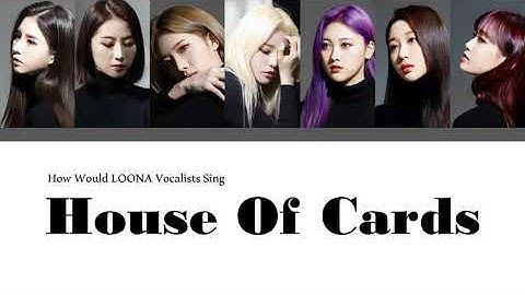 How Would LOONA Vocalists Sing "House Of Cards" by BTS