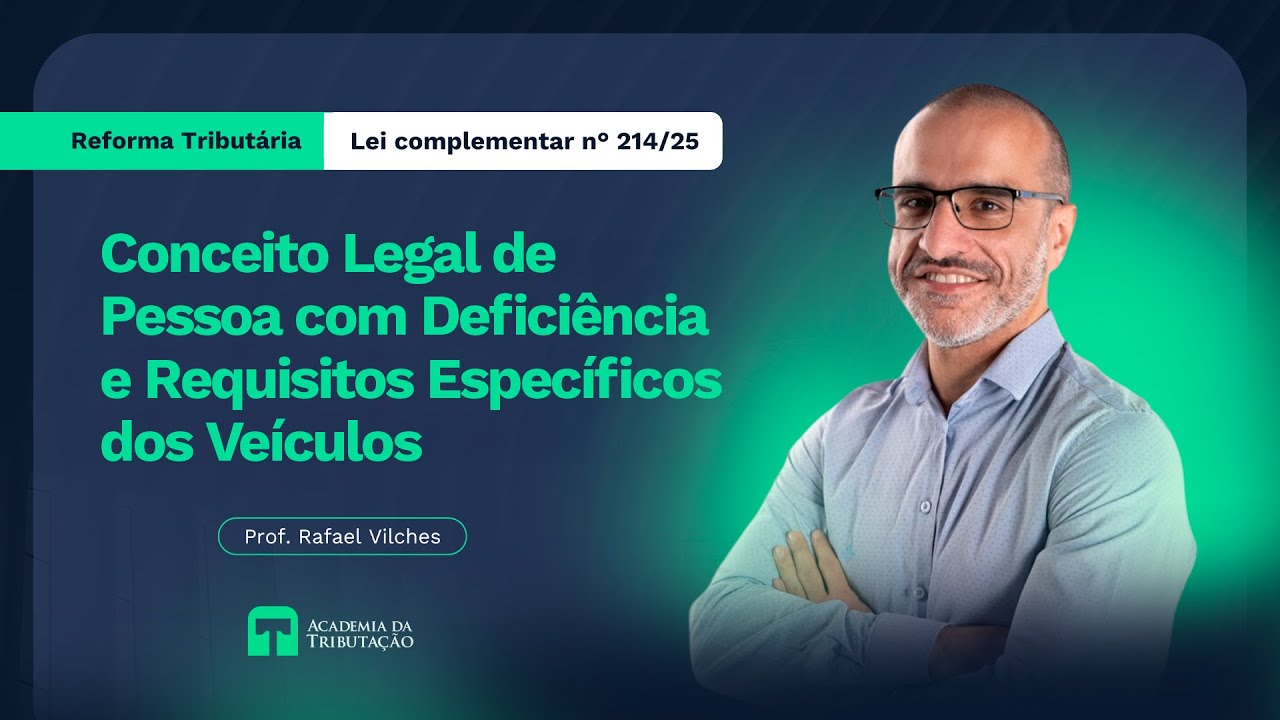 Reforma Tributária - Conceito Legal de Pessoa com Deficiência e Requisitos Específicos dos Veículos