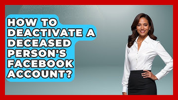 How To Deactivate A Deceased Person