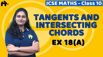 Tangents And Intersecting Chords Class 10 ICSE Maths | Mathematics  Chapter 18 Exercise 18A Selina