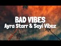 Ayra Starr - Bad Vibes (Lyrics) ft. Seyi Vibez