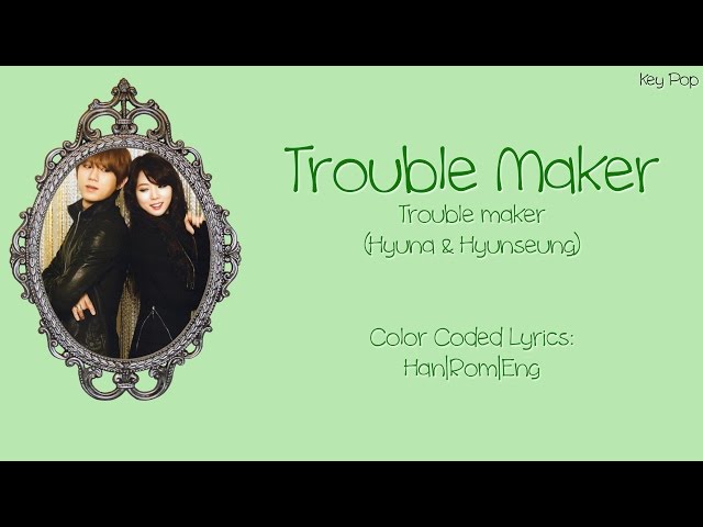 Trouble Maker - Trouble Maker (Hyuna u0026 Hyunseung) Color Coded Lyrics [Han|Rom|Eng] class=