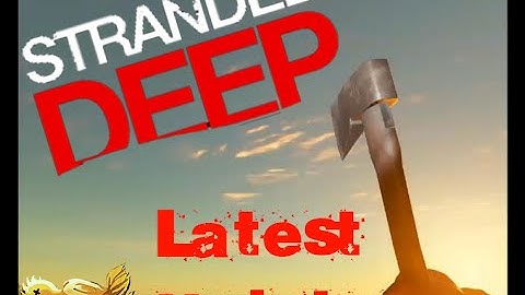Stranded Deep - LATEST UPDATE! 0.12.H1 Bats, Seagulls, Clouds and Climbing