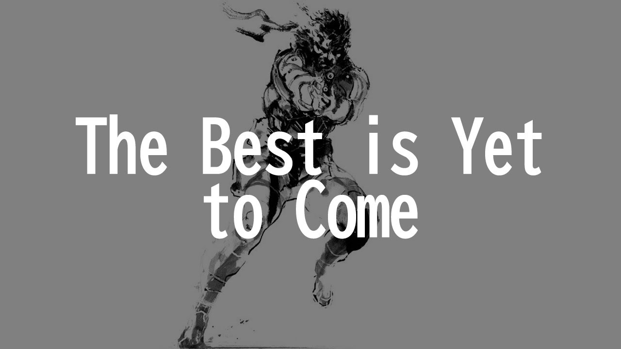 The Best Is Yet To Come Mgs