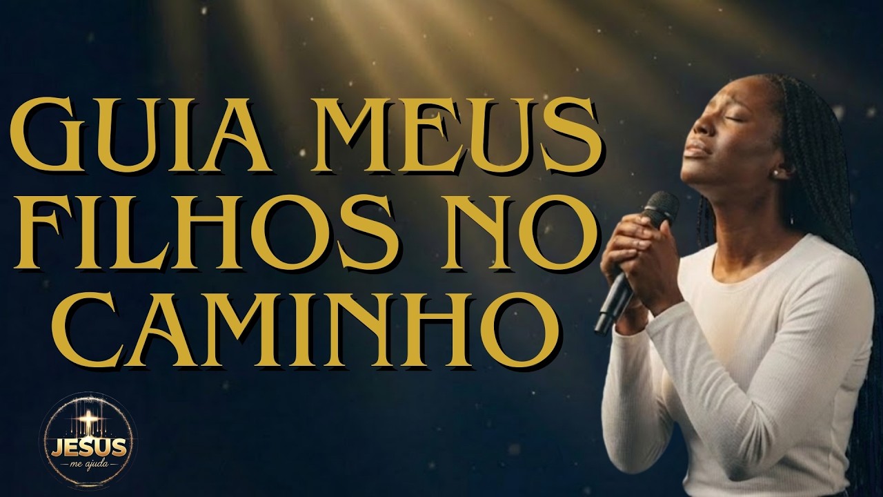Guia Meus Filhos no Caminho | Hinos Evangélicos | Proteção e Fé | Louvor 2026