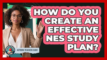 How Do You Create An Effective NES Study Plan? - Aspiring Teacher Guide