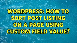 Wordpress: How to sort post listing on a page using custom field value? (2 Solutions!!)