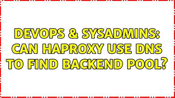DevOps & SysAdmins: Can haproxy use DNS to find backend pool?