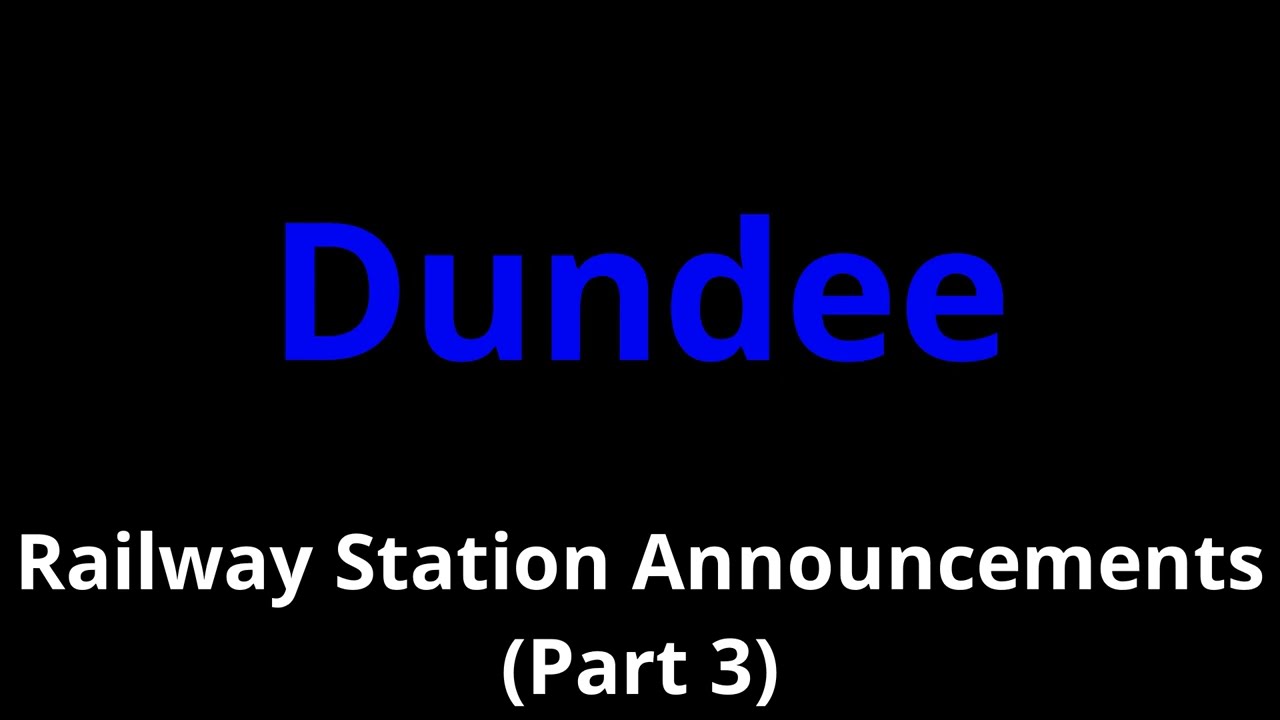 Dundee Railway Station Announcements (Part 3)