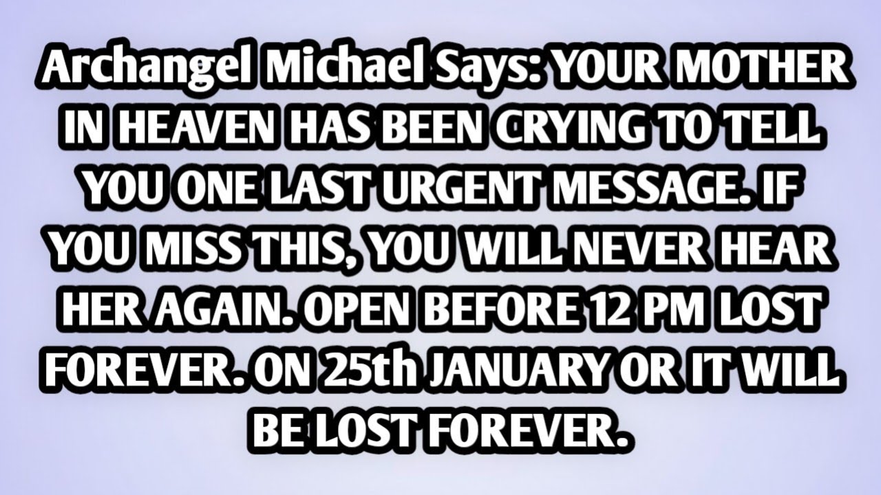 🧿 Archangel Michael Says: YOUR MOTHER IN HEAVEN HAS BEEN CRYING TO TELL YOU ONE LAST URGENT MESSAGE.