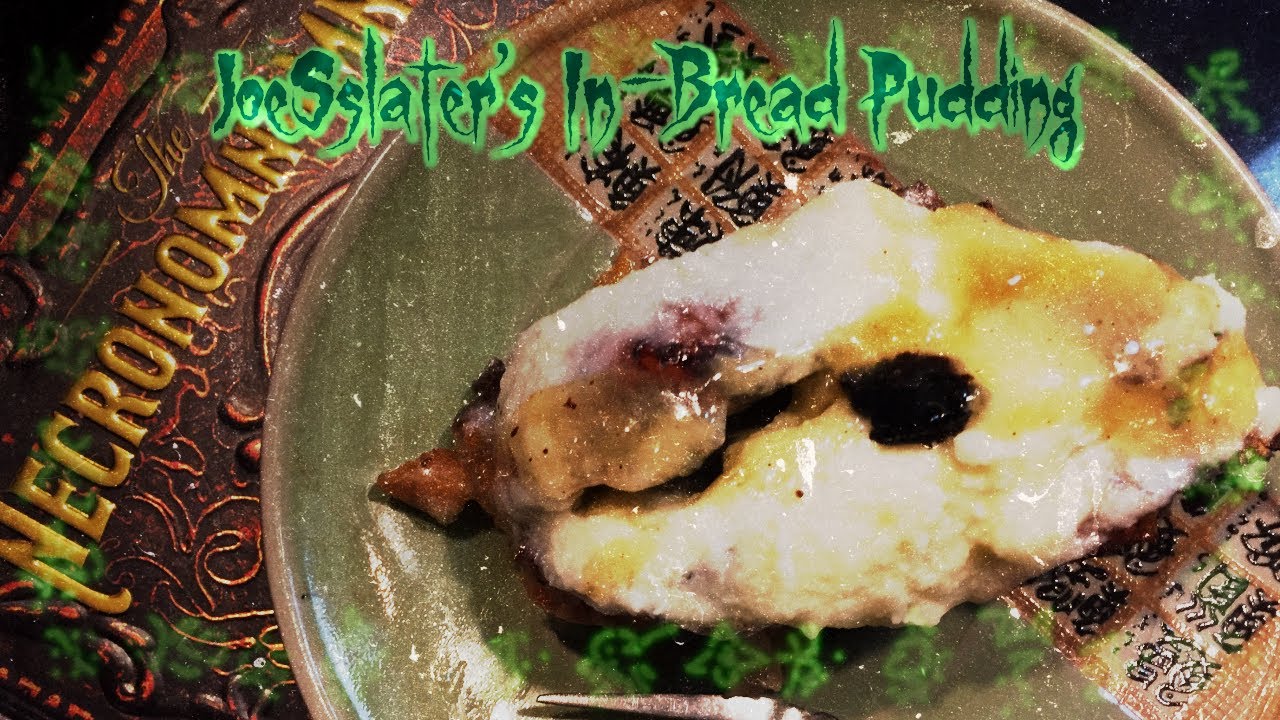 The Necronomnomnom Cookbook: Joe Slater's In - Bread Pudding
