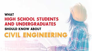 What High School Students and Undergraduates Should Know About Civil Engineering