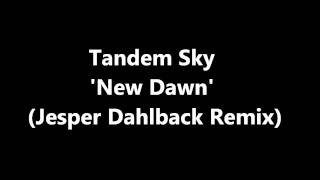 Tandem Sky -- New Dawn (Jesper Dahlback Remix)