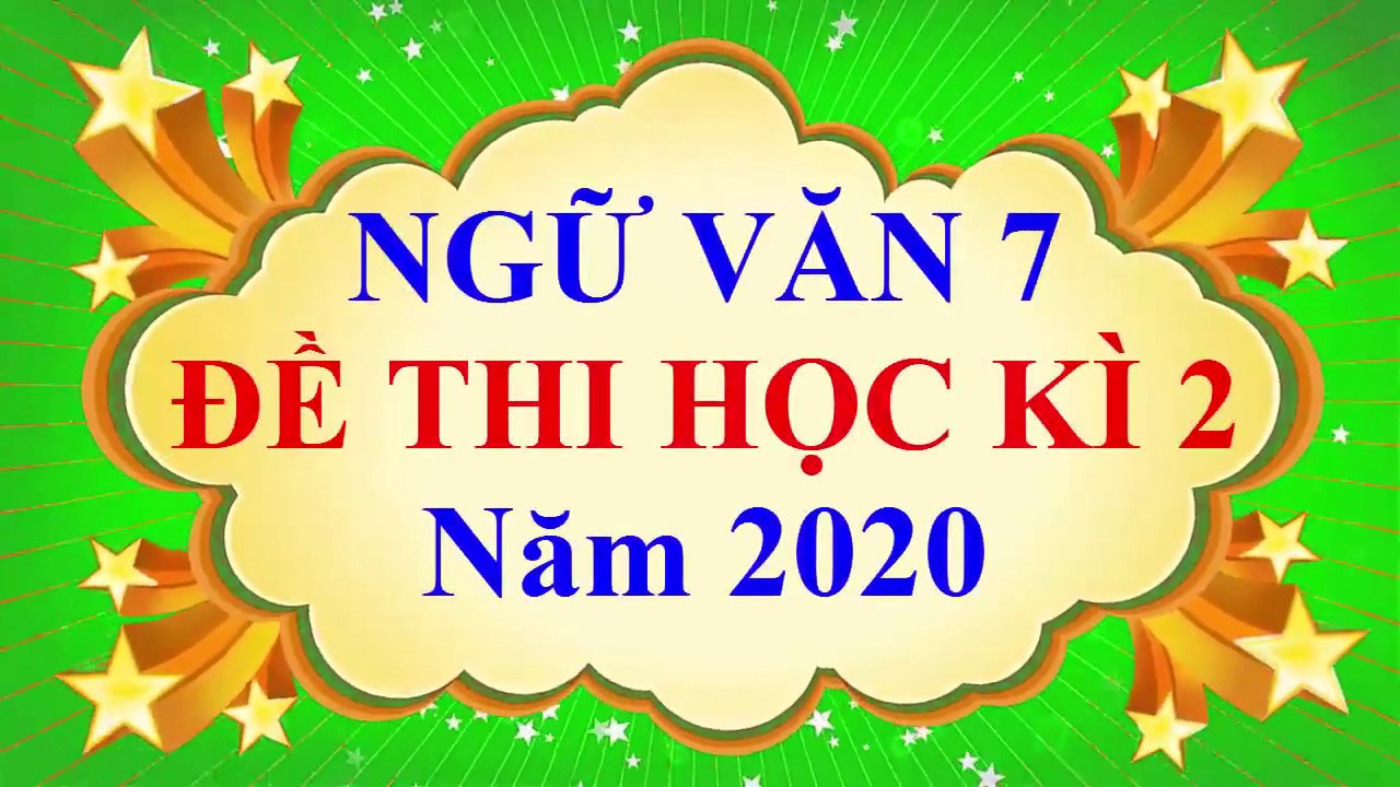 Đề thi học kì 2 môn ngữ văn 7 | Ngữ văn Lớp 7 – ĐỀ THI CUỐI HỌC KÌ 2 Năm 2020