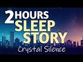 2 HOURS Sleep Story for Adults 😴 The Glass City (Deep Sleep & Hypnotic Voice)