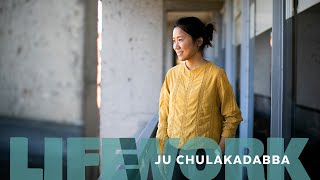 Life | Work: Ju Chulakadabba