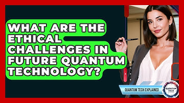 What Are The Ethical Challenges In Future Quantum Technology? - Quantum Tech Explained