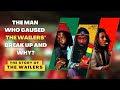 The Man Who Caused The Wailers’ Break Up and Why?