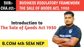 INTRODUCTION TO THE SALE OF GOODS ACT 1930, FOR B.COM 4th SEM NEP SYLLABUS | BUSINESS REGULATORY FRA