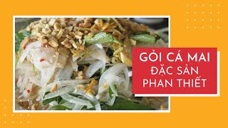 Về Phan Thiết chớ quên ăn gỏi cá mai