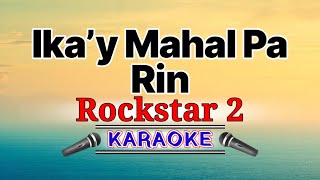 Ika’y Mahal Pa Rin – Rockstar 2 (Karaoke Version)