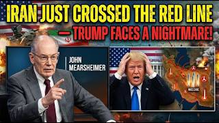 Iran Just Crossed the RED LINE — Trump Faces a Nightmare! | John Mearsheimer