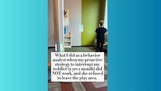 What I did as a behavior analyst when my toddler refused to leave the play area at the mall.