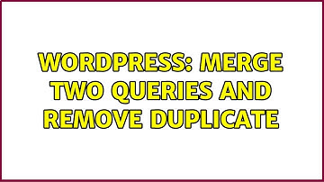 Wordpress: Merge two queries and remove duplicate
