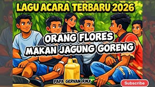 LAGU ACARA TERBARU 2026 | ORANG FLORES MAKAN JAGUNG GORENG | PAPA GERVAN RMX