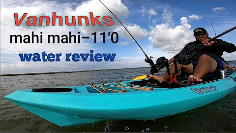 Vanhunks mahi mahi-11'0 water review