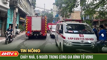 Cháy nhà ở Hà Nội, cả gia đình 5 người tử vong | ANTV