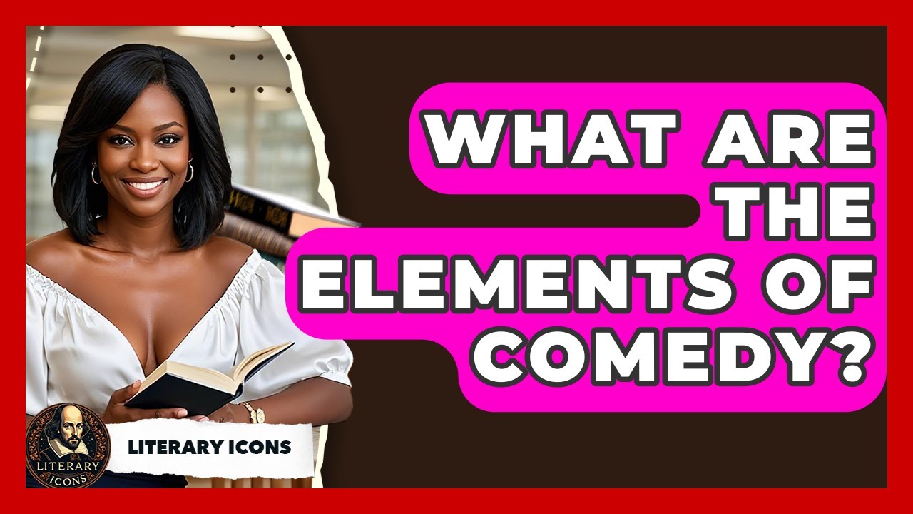 What Are The Elements Of Comedy? - Literary Icons