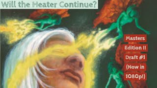 Will the Heater Continue | Masters Edition II Draft #1 (Now in 1080p!)