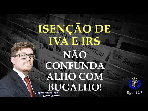 IVA OU IRS? Como funciona a isenção em cada caso, para você não se confundir mais!  (Ep. 417)