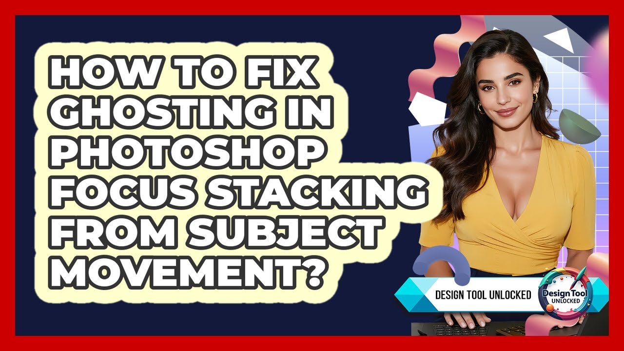 How To Fix Ghosting In Photoshop Focus Stacking From Subject Movement? - Design Tool Unlocked