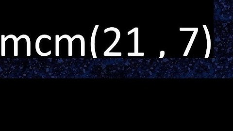 mcm 21 y 7 , minimo comun multiplo , mcm(21 , 7)= como se halla , ejemplos
