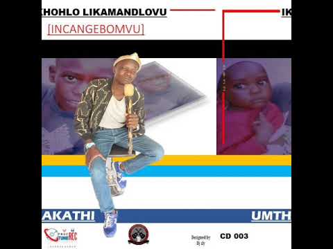 IKHOHLO LIKAMANDLOVU"INCANGEBOMVU"track 01 Bantwabami 02