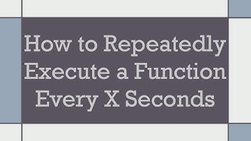 How to Repeatedly Execute a Function Every X Seconds