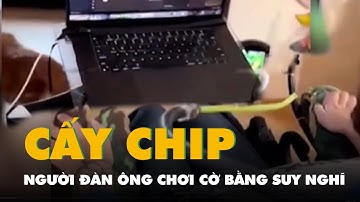 Người đàn ông chơi cờ trên máy tính bằng suy nghĩ sau khi cấy chip Neuralink vào não