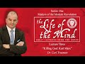 Life of the Mind: Great Lectures from the Grove – Dr. Carl Trueman, Lecture 3