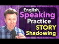 English shadowing story speaking fluent english with practice