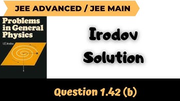 Discussion on Irodov | Irodov solution | Jee Advanced | Jee Main | Irodov 1.42 | B