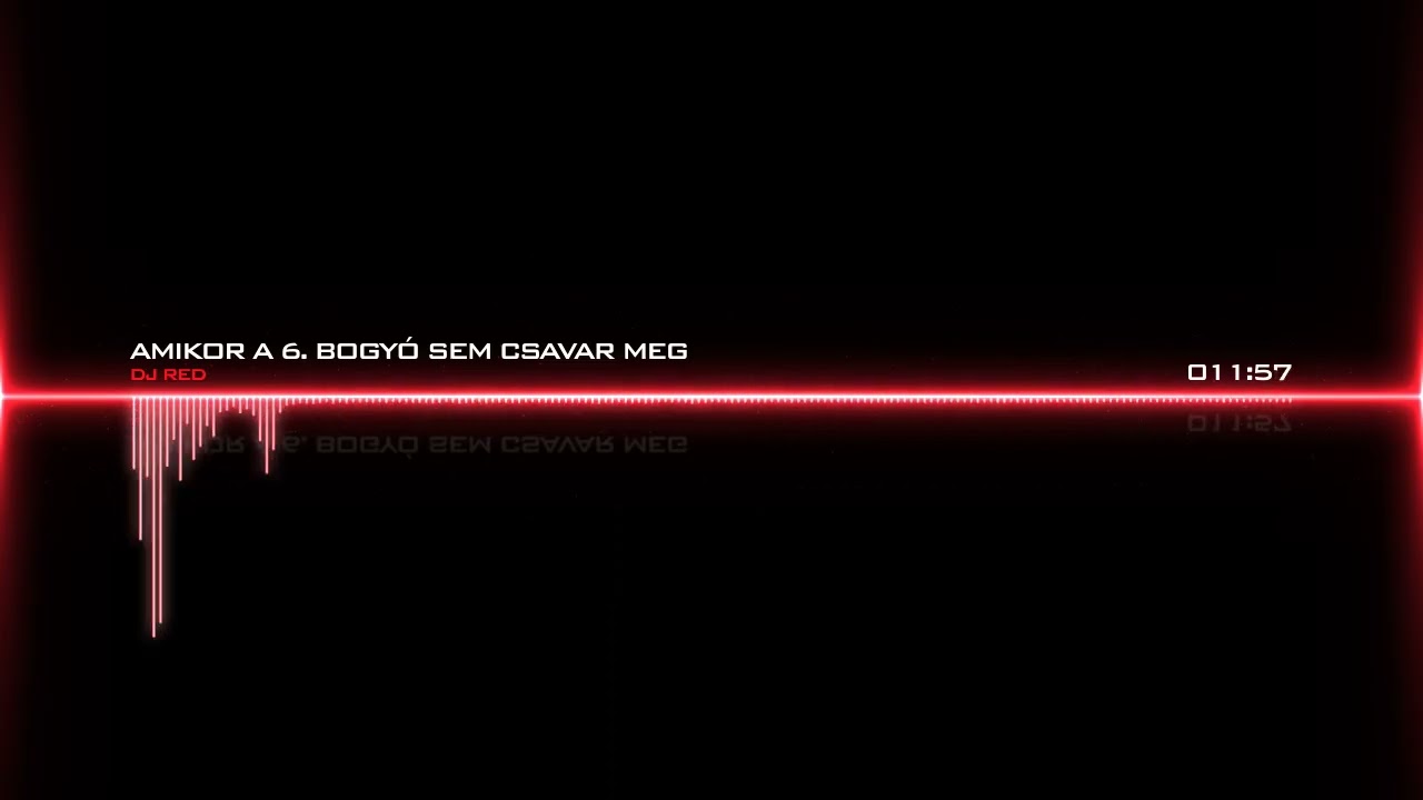 Dj Red Amikor a 6. bogyó sem csavar meg