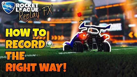 How to Use Rocket League’s Replay FX Feature (YouTube Videos, Montages, and MORE!?!)