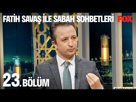 Fatih Savaş ile Sabah Sohbetleri 23. Bölüm